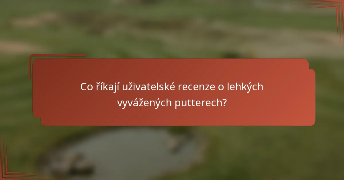 Co říkají uživatelské recenze o lehkých vyvážených putterech?