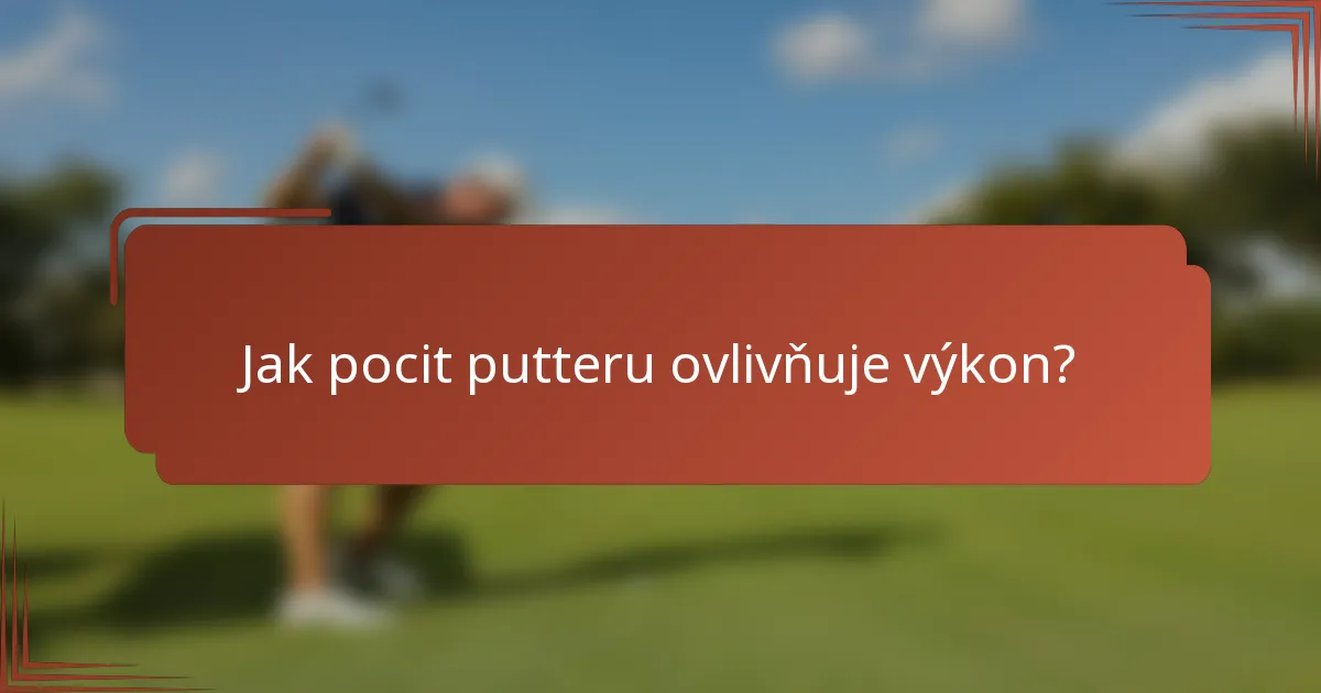 Jak pocit putteru ovlivňuje výkon?
