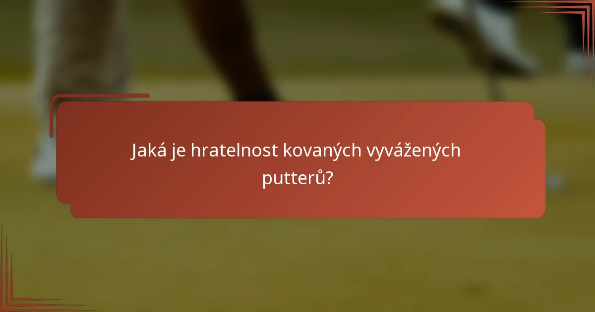 Jaká je hratelnost kovaných vyvážených putterů?