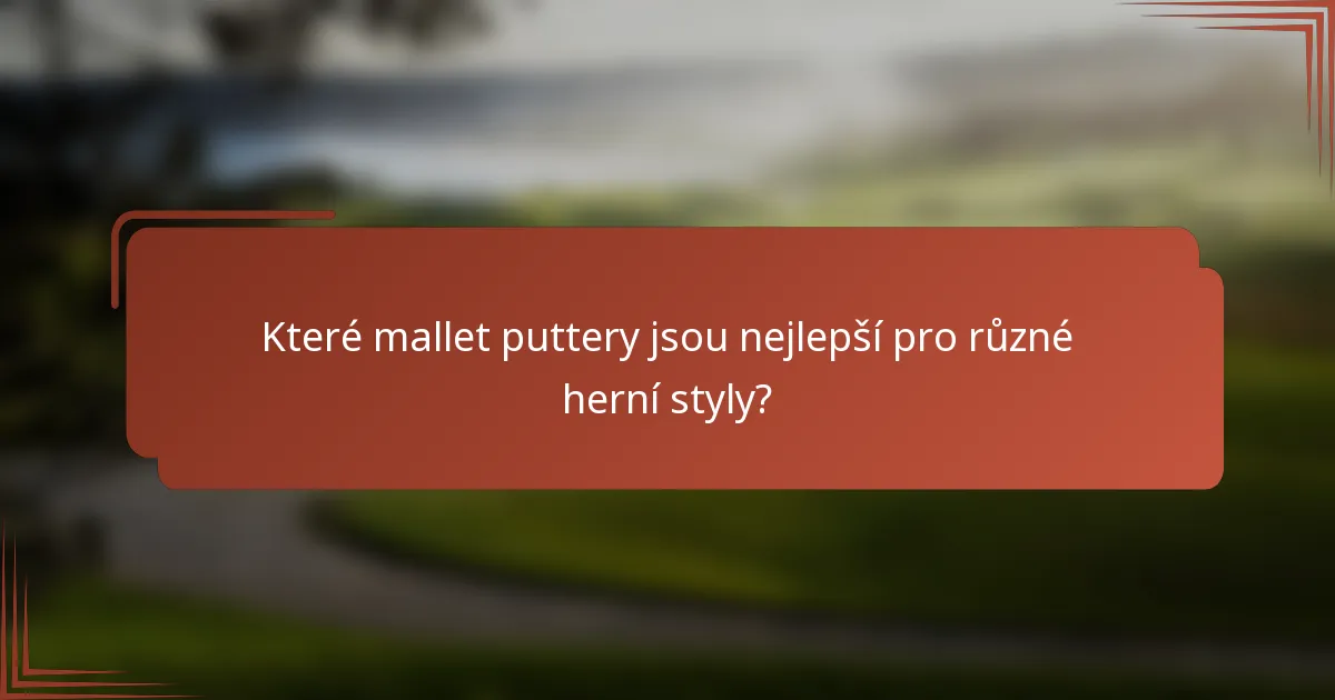Které mallet puttery jsou nejlepší pro různé herní styly?